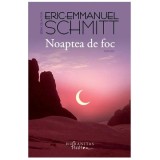 Noaptea De Foc, Eric-Emmanuel Schmitt - Editura Humanitas