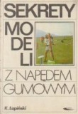 Sekrety Modeli Z Napedem Gumowym (Secretele modelelor de cauciuc propulsate / Limba poloneza)