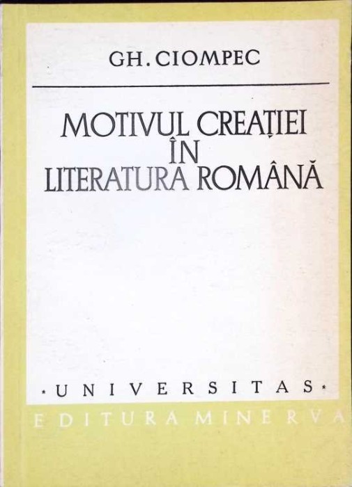 MOTIVUL CREATIEI IN LITERATURA ROMANA-GH. CIOMPEC-276209