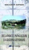 De la Parcul Papagalilor la Gradina Getsimani/Radu-Ilarion Munteanu