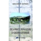 De la Parcul Papagalilor la Gradina Getsimani/Radu-Ilarion Munteanu