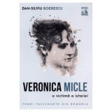 Veronica Micle, o victima a istoriei - Dan-Silviu Boerescu