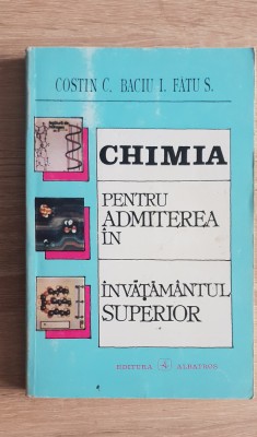 Chimia pentru admiterea &amp;icirc;n invățăm&amp;acirc;ntul superior - Costin C., Baciu I., Fătu S. foto