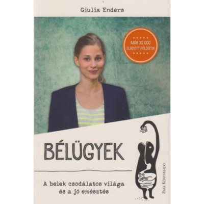 B&amp;eacute;l&amp;uuml;gyek - A belek csod&amp;aacute;latos vil&amp;aacute;ga &amp;eacute;s a j&amp;oacute; em&amp;eacute;szt&amp;eacute;s - Giulia Enders foto