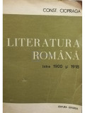 Const. Ciopraga - Literatura rom&acirc;nă &icirc;ntre 1900 și 1918 (editia 1970)