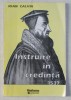 Instruire in Credinta 1537 - Ioan Calvin (1996), 73 pagini - Carte Crestinism
