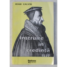 INSTRUIRE IN CREDINTA 1537 de IOAN CALVIN , 1996