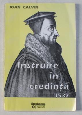 INSTRUIRE IN CREDINTA 1537 de IOAN CALVIN , 1996 foto