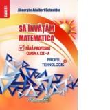 Sa invatam matematica fara profesor. Clasa a XII-a. Profil tehnologic