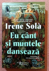 Eu cant si muntele danseaza. Editura Humanitas, 2023 - Irene Sola foto