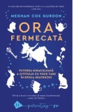 Ora fermecata. Puterea miraculoasa a cititului cu voce tare in epoca neatentiei - Meghan Cox Gurdon