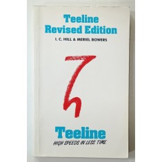 TEELINE REVISED EDITION , TEELINE , HIGH SPEEDS IN LESS TIME ( CURS DE STENOGRAFIE IN LIMBA ENGLEZA ) by I.C. HILL and MERIEL BOWERS , 1983, PREZINTA