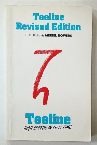 TEELINE REVISED EDITION , TEELINE , HIGH SPEEDS IN LESS TIME ( CURS DE STENOGRAFIE IN LIMBA ENGLEZA ) by I.C. HILL and MERIEL BOWERS , 1983, PREZINTA