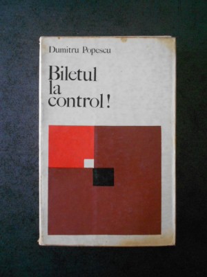 DUMITRU POPESCU - BILETUL LA CONTROL ! (contine sublinieri) foto