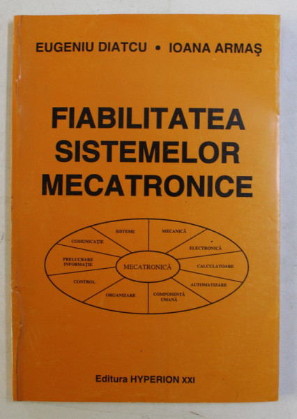 FIABILITATEA SISTEMELOR MECATRONICE de EUGENIU DIATCU , IOANA ARMAS , 1998