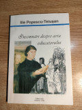 Ilie Popescu-Teiusan - Insemnari despre arta educatorului (Editura Aius, 1995)