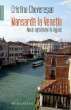 Mansardă la Veneția - Paperback brosat - Cristina Chevereşan - Humanitas