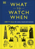 What to Watch When - Hardcover - Andrew Frisicano, Christian Blauvelt, Drew Toal, Eddie Robson, Laura Buller, Laurie Ulster, Maggie Serota, Mark Morri