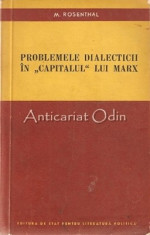 Problemele Dialecticii In Capitalul Lui Marx - M. Rosenthal foto