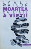 Moartea Ca Linie A Vietii - Lyall Watson , C806, Humanitas
