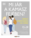 Mi j&aacute;r a kamasz fej&eacute;ben? - Gyakorlati gyermekpszichol&oacute;gia mai sz&uuml;lőknek - Tanith Carey