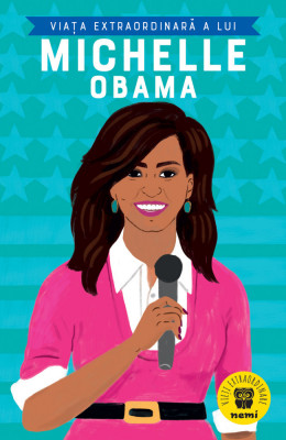 Viata Extraordinara A Lui Michelle Obama, Sheila Kanani - Editura Nemira foto
