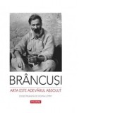 Arta este adevarul absolut. Note si aforisme - Nicolae Constantinescu, Constantin Brancusi