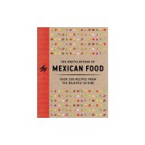 The Encyclopedia of Mexican Food: 350 Recipes from the Beloved Cuisine