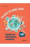 Vacanta in jurul lumii. Limba si literatura romana - Clasa 7 - Larisa Panucza
