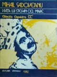 Viata lui Stefan cel Mare - Mihail Sadoveanu, Editura Eminescu, Istorie, biografie Stefan cel Mare, 1982