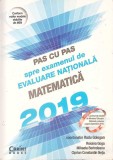 PAS CU PAS SPRE EXAMENUL DE EVALUARE NATIONALA. MATEMATICA 2019-RADU GOLOGAN, ROXANA GOGA, MIHAELA BERINDEA-262512