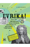 Evrika! Cele Mai Importante Descoperiri Stintifice Din Toate Timpurile, Dr. Mike Goldsmith - Editura DPH