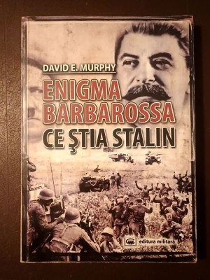 David E. Murphy - Enigma Barbarossa: ce știa Stalin foto