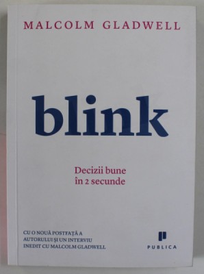 BLINK, DECIZII BUNE IN 2 SECUNDE de MALCOLM GLADWELL, 2013 foto