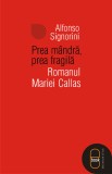 Prea mandra, prea fragila. Romanul Mariei Callas (pdf) - LibHumanitas