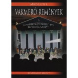 Vakmerő rem&eacute;nyek - A rendszerv&aacute;lt&aacute;si k&iacute;s&eacute;rlet &eacute;vei egy feles&eacute;g szem&eacute;vel - Mik&oacute; Eszter