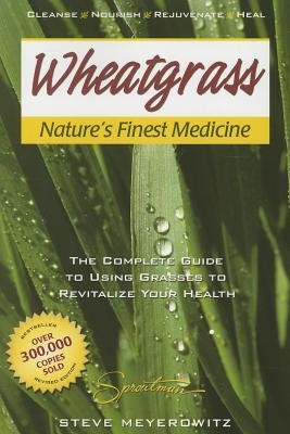 Wheatgrass Nature&amp;#039;s Finest Medicine: The Complete Guide to Using Grasses to Revitalize Your Health foto