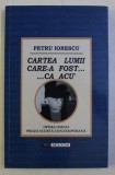 CARTEA LUMII CARE-A FOST... CA ACU&#039; de PETRU IONESCU