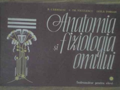 ANATOMIA SI FIZIOLOGIA OMULUI. INDRUMATOR PENTRU ELEVI-R. CARMACIU, C.TH. NICULESCU, LEILA TORSAN-258404 foto