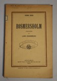 Henrik Ibsen - Rosmersholm traducere de Laura Dragomirescu - 1923