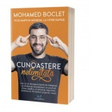 Cunoastere nelimitata: Cum sa va descoperiti tipurile de inteligenta, sa va dejucati autosabotajul, sa practicati citirea rapida si sa memorati imposi