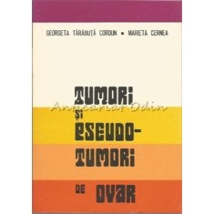 Tumori Si Pseudo-Tumori De Ovar - Gerogeta Tarabuta Cordun, Marieta Cernea