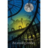Az anal&oacute;g ember - Feh&eacute;r Enikő
