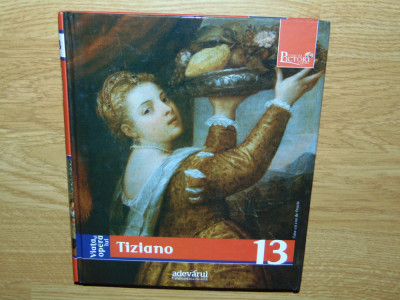 PICTORI DE GENIU-VIATA SI OPERA LUI TIZIANO -VOL.13 foto