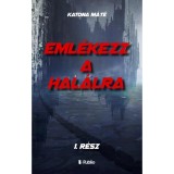 Eml&eacute;kezz a hal&aacute;lra 1. r&eacute;sz - Katona M&aacute;t&eacute;