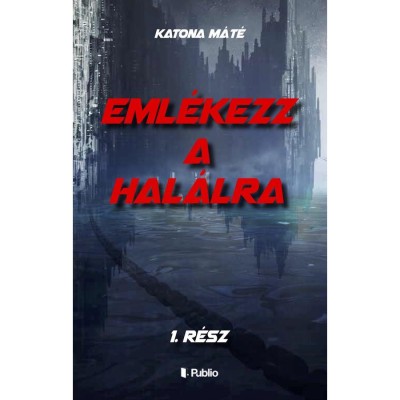 Eml&amp;eacute;kezz a hal&amp;aacute;lra 1. r&amp;eacute;sz - Katona M&amp;aacute;t&amp;eacute; foto
