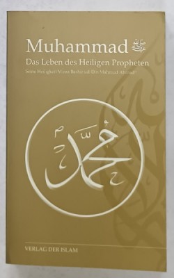MUHAMMAD , DAS LEBEN DES HEILIGEN PROPHETEN ( MOHAMED , VIATA SFANTULUI PROFET ) von MIRZA BASHIR UD - DIN MAHMUD AHMAD , TEXT IN LIMBA GERMANA , 201 foto