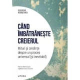 Descopera Neurostiinta. Cand imbatraneste creierul