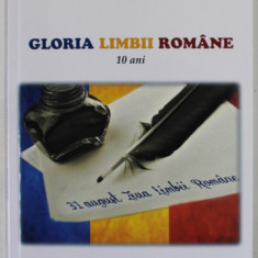 GLORIA LIMBII ROMANE , 10 ANI , CINE A INITITIAT SI LEGIFERAT SARBATOAREA NATIONALA '' ZIUA LIMBII ROMANE '' ? de AL. FLORIN TENE , 2022 , DEDICATIE *