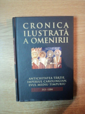 CRONICA ILUSTRATA A OMENIRII , VOL. V ANTICHITATEA TARZIE , IMPERIUL CAROLIGIAN , EVUL MEDIU TIMPURIU ( 313 - 1204 ) foto